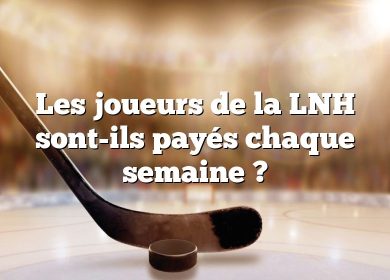 Les joueurs de la LNH sont-ils payés chaque semaine ?